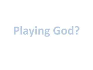 Playing God? 