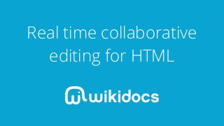 Real time collaborative
editing for HTML
 