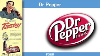 FOUR
Dr Pepper
 