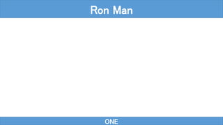 ONE
Ron Man
 