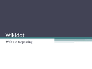 Wikidot
Web 2.0 toepassing
 