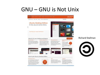 GNU – GNU is Not Unix



                    Richard Stallman
 