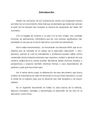 Introducción
Desde los principios de las civilizaciones existe una búsqueda intensa
por lidiar con el conocimiento. Esta m...