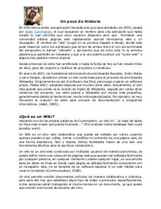 Un poco de Historia
En informática existe una aplicación llamada wiki que nace alrededor de 1995, creada
por Ward Cunningh...
