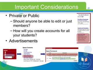 Important Considerations Private or Public Should anyone be able to edit or just members? How will you create accounts for all your students? Advertisements 