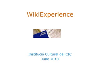 WikiExperience Institució Cultural del CIC June 2010 