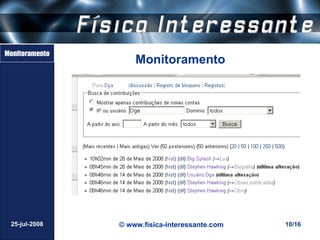 Monitoramento
                    Monitoramento




 25-jul-2008    © www.fisica-interessante.com   10/16
 
