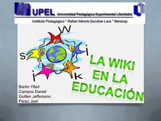 La Wiki  En la  Educación  Barón Ylled Campos Daniel Guillen Jeffersonn Pérez Joel 