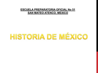 ESCUELA PREPARATORIA OFICIAL No 51
SAN MATEO ATENCO, MEXICO

 