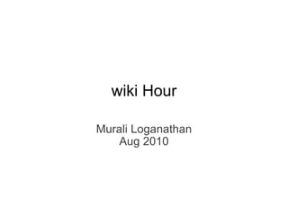 Murali Loganathan Aug 2010 wiki Hour 