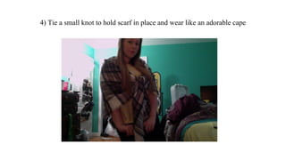 4) Tie a small knot to hold scarf in place and wear like an adorable cape
 