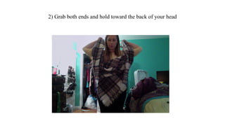 2) Grab both ends and hold toward the back of your head
 