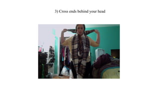 3) Cross ends behind your head
 