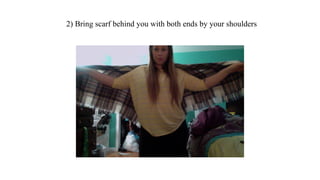 2) Bring scarf behind you with both ends by your shoulders
 