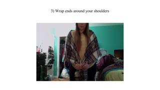 3) Wrap ends around your shoulders
 