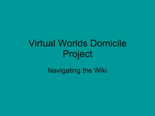 Virtual Worlds Domicile Project Navigating the Wiki 