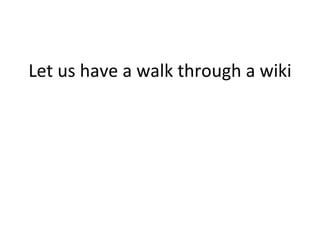 Let us have a walk through a wiki 