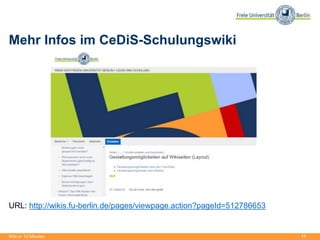 11
Mehr Infos im CeDiS-Schulungswiki
URL: http://wikis.fu-berlin.de/pages/viewpage.action?pageId=512786653
Wiki in 15 Minuten
 
