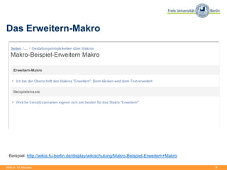 9
Das Erweitern-Makro
Wiki in 15 Minuten
Beispiel: http://wikis.fu-berlin.de/display/wikischulung/Makro-Beispiel-Erweitern+Makro
 
