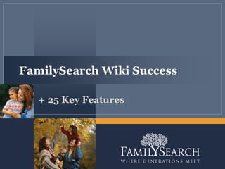 FamilySearch Wiki Success

   + 25 Key Features
 
