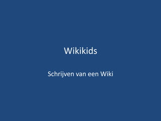 Wikikids Schrijven van een Wiki 