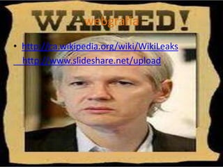 webgrafiahttp://ca.wikipedia.org/wiki/WikiLeaks    http://www.slideshare.net/upload