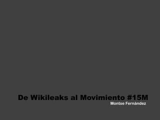 De Wikileaks al Movimiento #15M Montse Fernández  