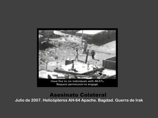 Asesinato ColateralJulio de 2007. Helicópteros AH-64 Apache. Bagdad. Guerra de Irak