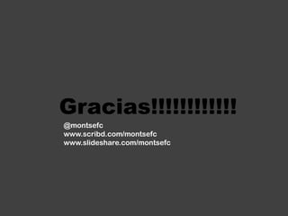 Gracias!!!!!!!!!!!!@montsefcwww.scribd.com/montsefcwww.slideshare.com/montsefc