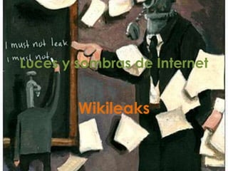 Luces y sombras de Internet


        Wikileaks
 