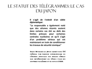 Le statut des télégrammes: le cas du Japon <ul><li>Il s’agit de l’extrait d’un câble diplomatique: </li></ul><ul><li>&quot...