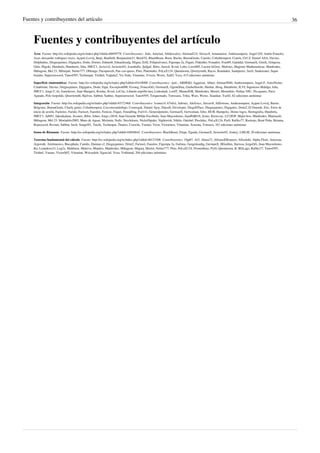 Fuentes y contribuyentes del artículo 36
Fuentes y contribuyentes del artículo
Área  Fuente: http://es.wikipedia.org/w/index.php?oldid=46059778  Contribuyentes: Adis, Adorian, Aibdescalzo, AlemanI2.0, Alexav8, Amanuense, Andreasmperu, Angel GN, Antón Francho,
Ayax alexander rodriguez reyes, Açipni-Lovrij, Baiji, Banfield, Benjaminm31, BetoCG, BlackBeast, Boen, Bucho, BuenaGente, Camilo, Cobalttempest, Cratón, Ctrl Z, Daniel ASA, Davius,
Delphidius, Diegusjaimes, Digigalos, Dodo, Dorieo, Edmenb, Eduardosalg, Eligna, Erfil, Felipealvarez, Figempa 2a, Fiquei, Flakinho, Fonadier, Fran89, Gaeddal, GermanX, Greek, Góngora,
Götz, Higoki, Humbefa, Humberto, Isha, JMCC1, Javicivil, Javierito92, Jcaraballo, Jjafjjaf, Jkbw, Jurock, Kved, Lobo, Loco085, Lucien leGrey, Mafores, Magister Mathematicae, Matdrodes,
Mdiagom, Mel 23, Milsepul, Netito777, Oblongo, Pacoperez6, Pan con queso, Pino, Platonides, PoLuX124, Queninosta, Qwertymith, Racso, Rondador, Santiperez, Savh, Snakeeater, Super
braulio, Superzerocool, Tano4595, Technopat, Tirithel, Valpala2, Vic Fede, Vitamine, Vivero, Wewe, XalD, Yeza, 415 ediciones anónimas
Superficie (matemática)  Fuente: http://es.wikipedia.org/w/index.php?oldid=45418088  Contribuyentes: -jem-, ARHEKI, Agguizar, Alhen, Aliman5040, Andreasmperu, Angel.F, AstroNomo,
Cinabrium, Davius, Diegusjaimes, Digigalos, Dodo, Equi, Escorpion008, Eveneg, FrancoGG, GermanX, Ggenellina, Gusbelluwiki, Hashar, Hosg, Humberto, ILVI, Ingenioso Hidalgo, Isha,
JMCC1, Jorge C.Al, Jsanchezes, Juan Marquez, Kordas, Kved, LeCire, Libardo asprilla lara, Linkedark, LordT, ManuelGR, Matdrodes, Moriel, Mortadelo, Nethac DIU, Nicoguaro, Patxi
Aguado, Polo leopoldo, Qwertymith, Rjelves, Sabbut, Sanbec, Superzerocool, Tano4595, Torquemado, Torresaza, Triku, Wars, Wewe, Xuankar, Yas02, 62 ediciones anónimas
Integración  Fuente: http://es.wikipedia.org/w/index.php?oldid=45372468  Contribuyentes: 3coma14, 67wkii, Adrruiz, Alefisico, Alexav8, Allforrous, Andreasmperu, Açipni-Lovrij, Barrie,
Belgrano, BuenaGente, Charly genio, Cobalttempest, Coccotocandobajo, Correogsk, Daniel Ajoy, Dejsoft, Developer, DiegoEPaez, Diegusjaimes, Digigalos, Drini2, El Duende, Eric, Error de
inicio de sesión, Faelomx, Farido, Farisori, Faustito, Fenicio, Fiquei, Foundling, Fsd141, Generalpoteito, GermanX, Gerwoman, Götz, HUB, Hampcky, Homo logos, Hortografia, Humbefa,
JMCC1, Jabl91, Jakeukalane, Jecanre, Jkbw, Johns, Jorge c2010, Juan Gerardo Millán Escobedo, Juan Mayordomo, JuanPaBJ16, Jynus, Kiensvay, LU2JGP, Majin boo, Matdrodes, Matiasasb,
Mdiagom, Mel 23, Mortadelo2005, Muro de Aguas, Mxtintin, NaSz, NeoAdonis, NickelSpider, Nightwish, Nihilo, Onisbel, Piockñec, PoLuX124, Pyr0, Rafiko77, Rastrojo, René Peña, Retama,
Rojasyesid, Rovnet, Sabbut, Savh, Songel91, Taichi, Technopat, Thanos, Usuwiki, Varano, Veon, Victormoz, Vitamine, Xosema, Yonseca, 161 ediciones anónimas
Suma de Riemann  Fuente: http://es.wikipedia.org/w/index.php?oldid=44856642  Contribuyentes: BlackBeast, Efepe, Egaida, GermanX, Javierito92, Joskey, LMLM, 20 ediciones anónimas
Teorema fundamental del cálculo  Fuente: http://es.wikipedia.org/w/index.php?oldid=46123306  Contribuyentes: 19jp87, Af3, Akma72, AlfonsoERomero, Alfredobi, Alpha Floor, Amizzau,
Argoroth, Arielmusico, Bucephala, Camilo, Damian cf, Diegusjaimes, Drini2, Farisori, Faustito, Figempa 2a, Gafotas, Gengiskanhg, GermanX, HGuillen, Ilarrosa, JorgeGG, Juan Mayordomo,
Kn, Leandroccl3, Log2x, Maldoror, Maleiva, Mandos, Matdrodes, Mdiagom, Miguej, Moriel, Netito777, Pino, PoLuX124, Prometheus, Pyr0, Queninosta, R, RGLago, Rafiko77, Tano4595,
Tirithel, Varano, Victorlj92, Vitamine, Wricardoh, Xgarciaf, Yeza, Yrithinnd, 204 ediciones anónimas
 