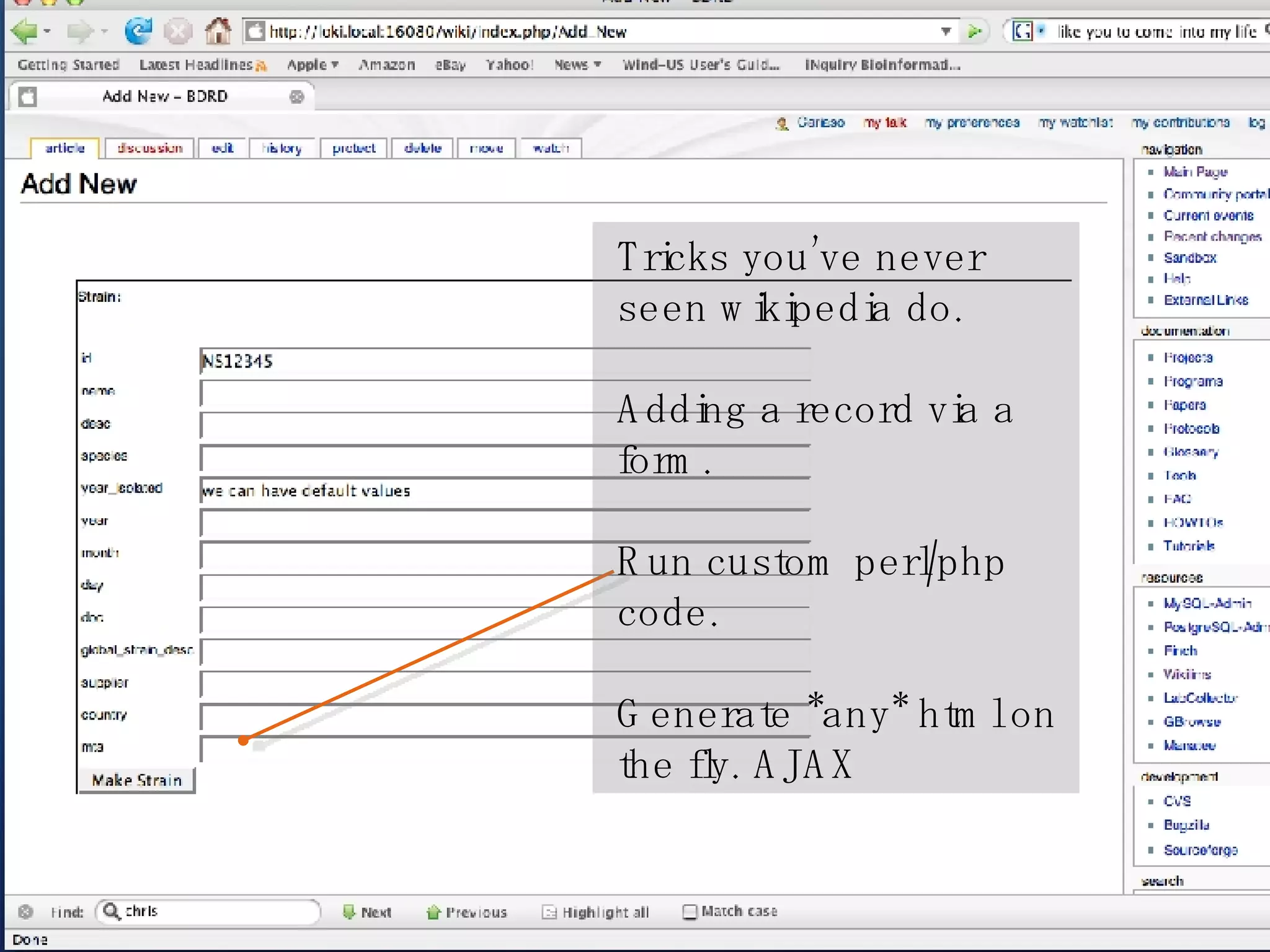 Custom HTML Tricks you’ve never seen wikipedia do.  Adding a record via a form. Run custom perl/php code. Generate *any* html on the fly. AJAX 