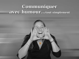 Communiquer avec humour… tout simplement 