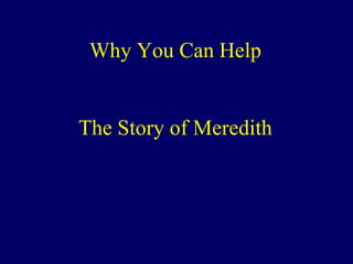 Why You Can Help
The Story of Meredith
 