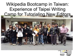 Wikipedia Bootcamp in Taiwan:
Experience of Taipei Writing
Camp for Tutorialing New Editors
 
