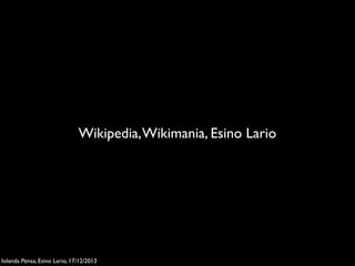 Wikipedia, Wikimania, Esino Lario

Iolanda Pensa, Esino Lario, 17/12/2013

 