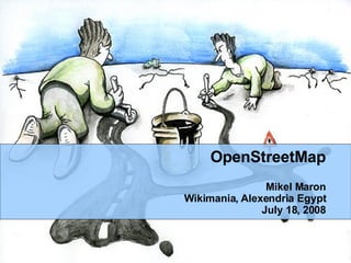 OpenStreetMap Mikel Maron Wikimania, Alexendria Egypt July 18, 2008 