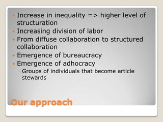 Our approach<br />Increase in inequality =&gt; higher level of structuration<br />Increasing division of labor<br />From d...