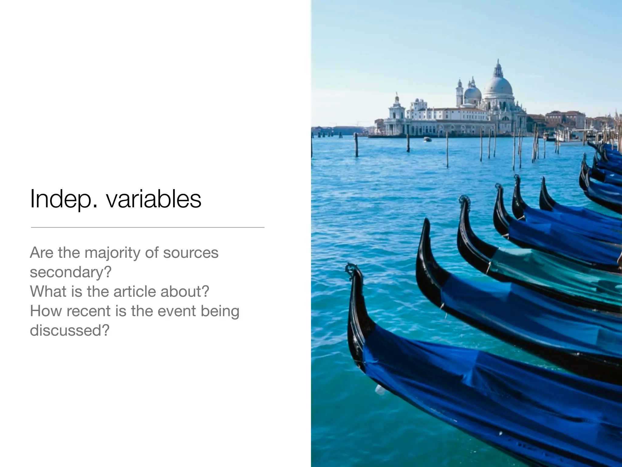 Indep. variables
Are the majority of sources
secondary?
What is the article about?
How recent is the event being
discussed?
 