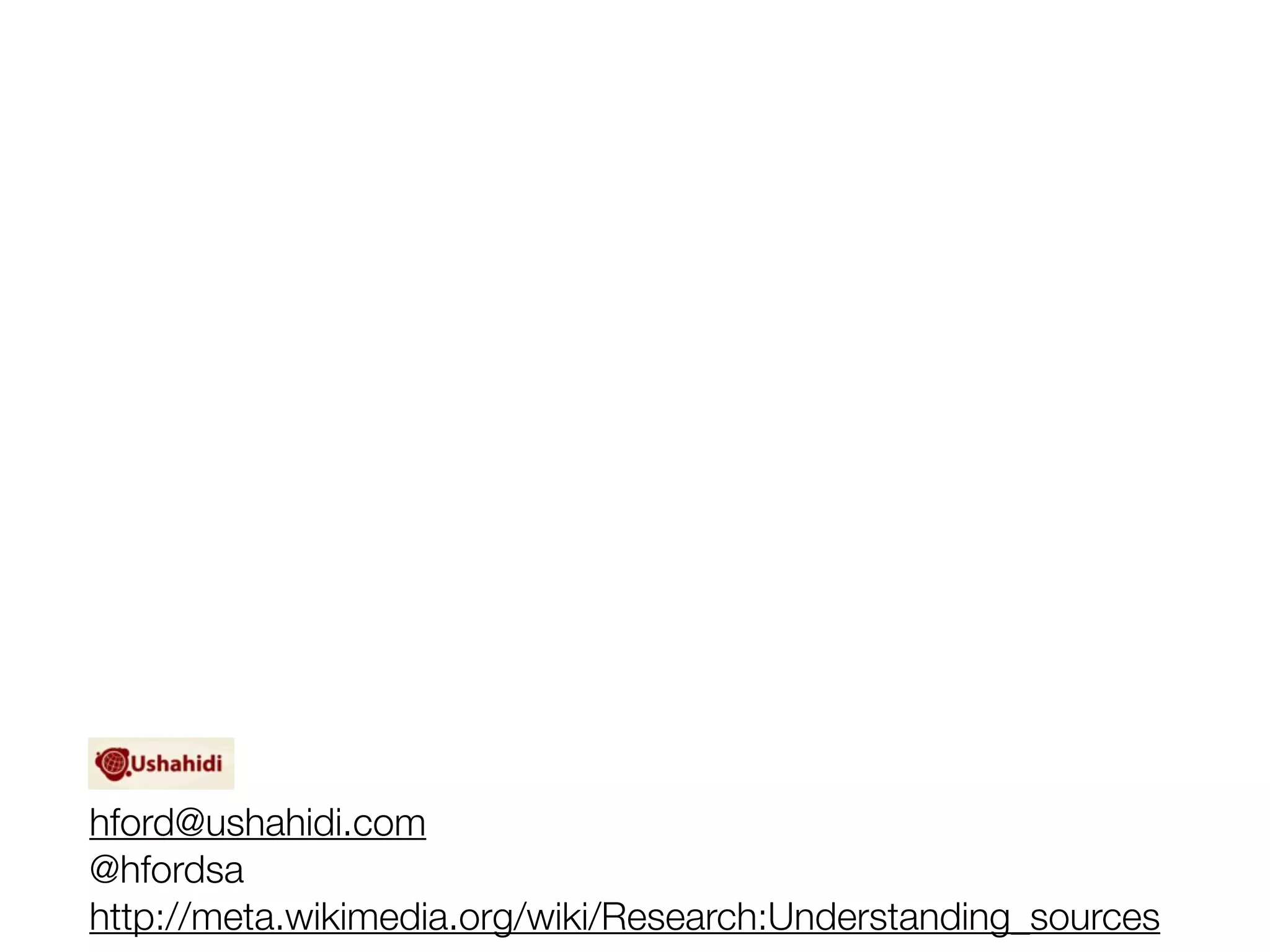 hford@ushahidi.com
@hfordsa
http://meta.wikimedia.org/wiki/Research:Understanding_sources
 
