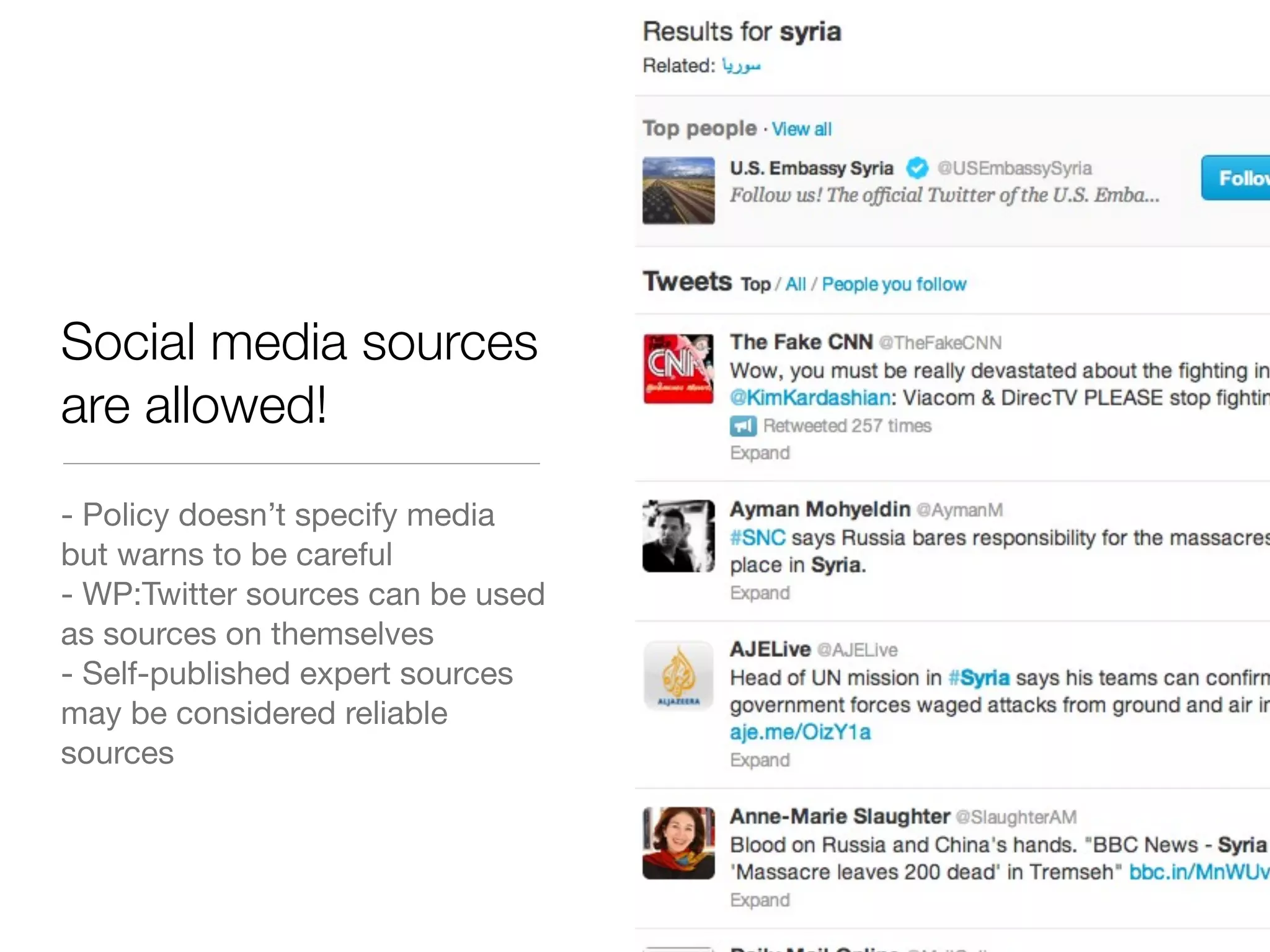 Social media sources
are allowed!
- Policy doesn’t specify media
but warns to be careful
- WP:Twitter sources can be used
as sources on themselves
- Self-published expert sources
may be considered reliable
sources
 