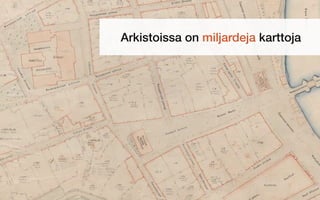 Arkistoissa on miljardeja karttoja
 