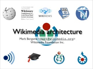Wikimedia architecture
  Mark Bergsma <mark@wikimedia.org>
         Wikimedia Foundation Inc.