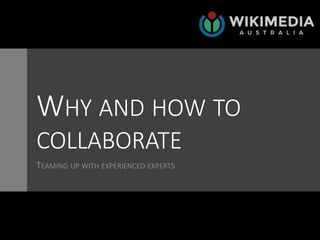 WHY AND HOW TO
COLLABORATE
TEAMING UP WITH EXPERIENCED EXPERTS
1
 