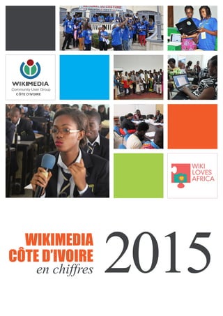 2015en chiffres
WIKIMEDIA
CÔTE D’IVOIRE
Community User Group
CÔTE D’IVOIRE
 