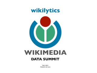 wikilytics




DATA SUMMIT
      Feb 4, 2011
   Diederik van Liere
 