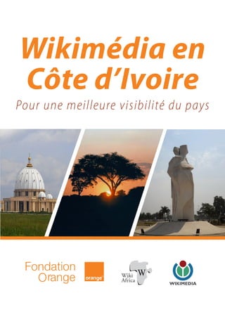 Wikimédia en
Côte d’Ivoire
Pour une meilleure visibilité du pays
 