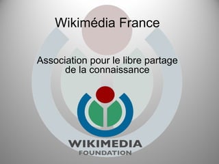 Wikimédia France Association pour le libre partage de la connaissance 