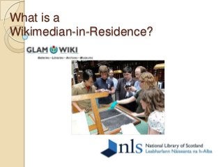 What is a
Wikimedian-in-Residence?
 